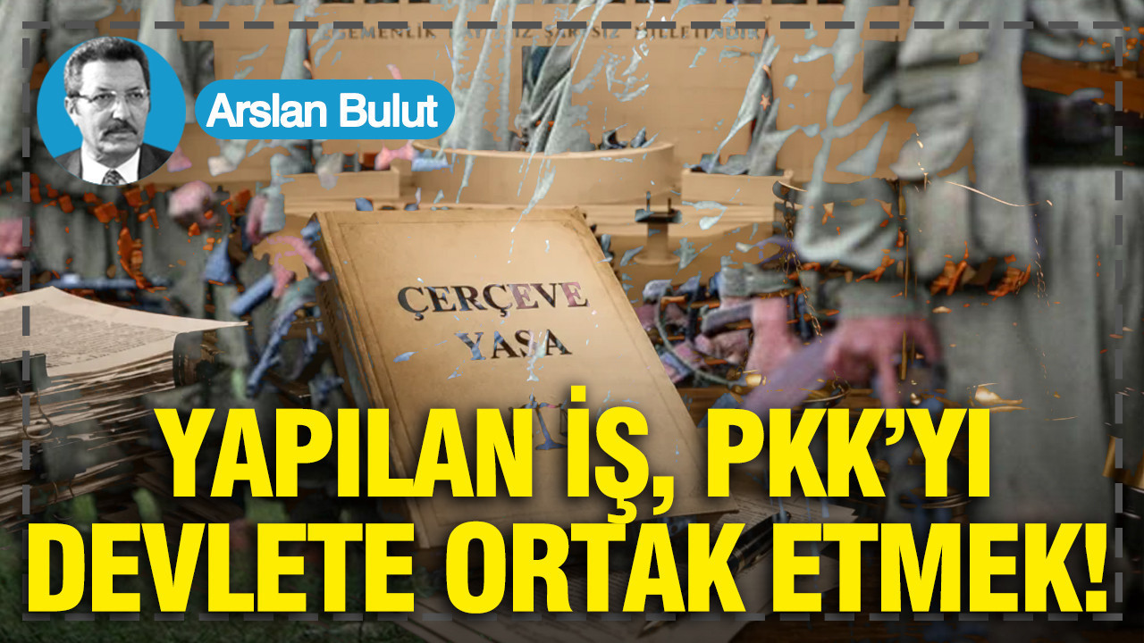 Yapılan iş, PKK’yı devlete ortak etmek