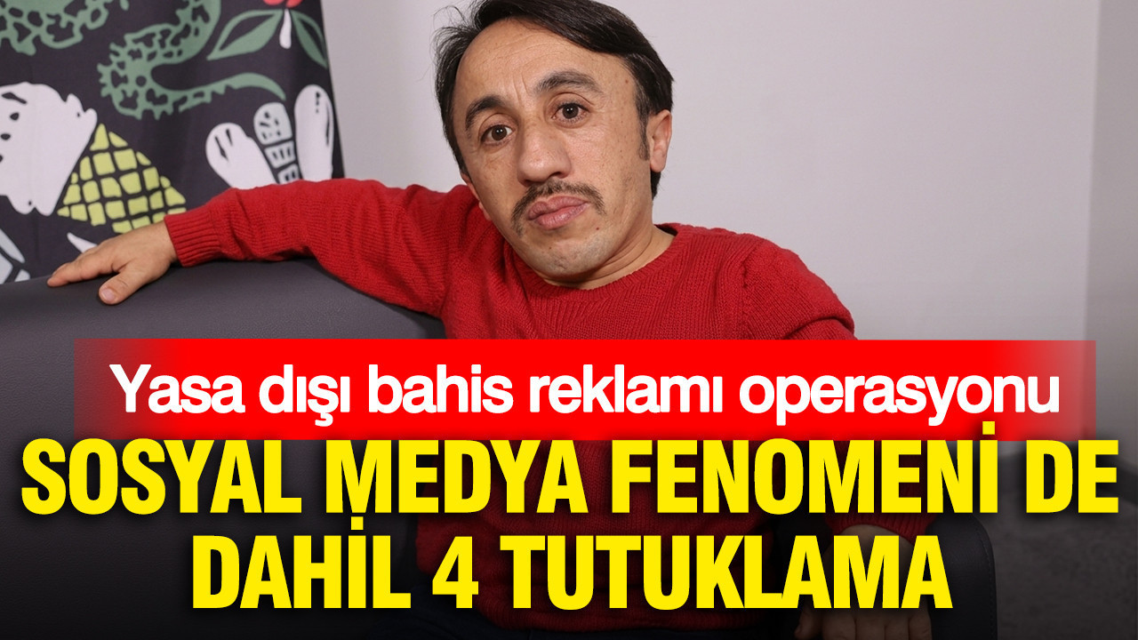 Yasa dışı bahis reklamı operasyonu: Sosyal medya fenomeni de dahil 4 tutuklama