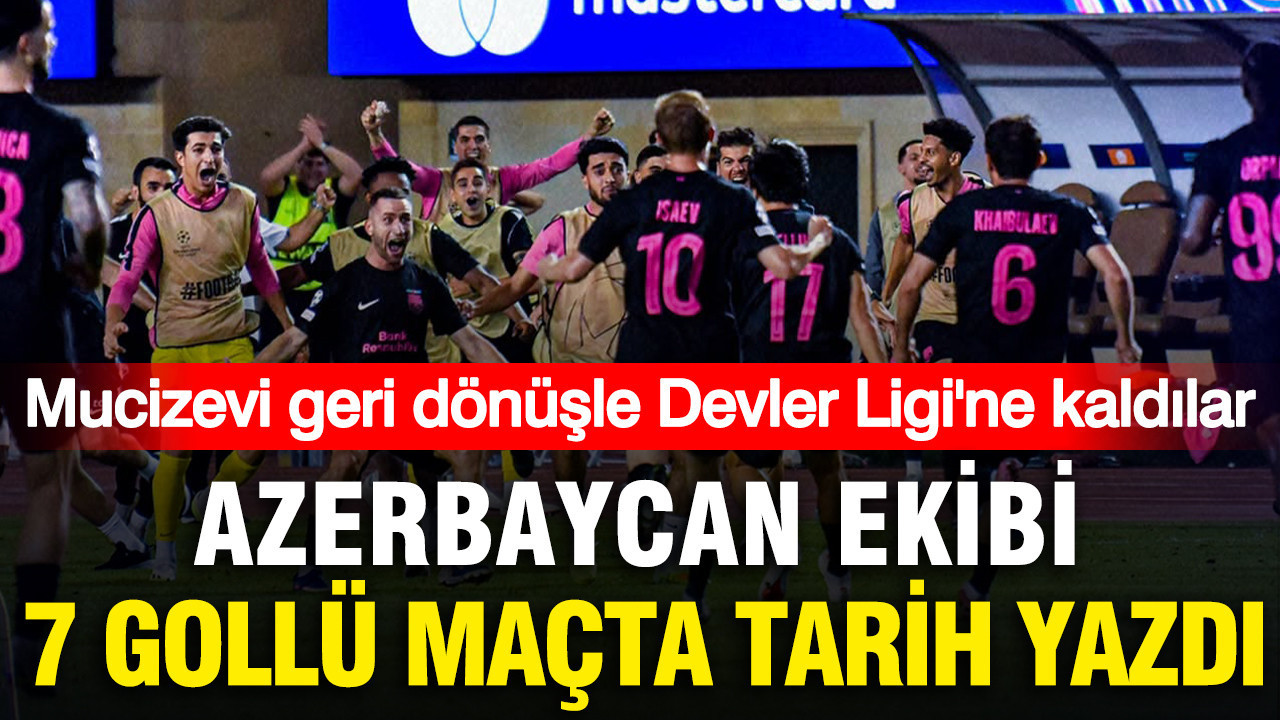 Sabah FK tarih yazdı: 7 gollü maçta İsrail ekibini eleyerek Şampiyonlar Ligi'ne kaldı