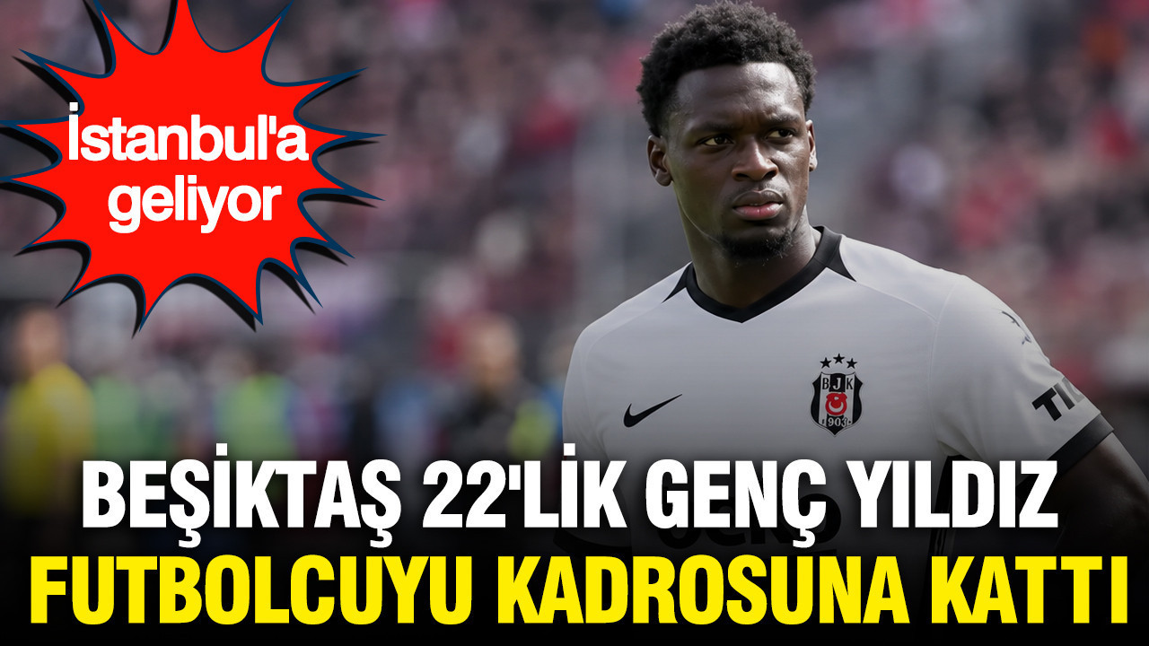 Beşiktaş 22'lik genç futbolcuyu kadrosuna kattı: İstanbul'a geliyor