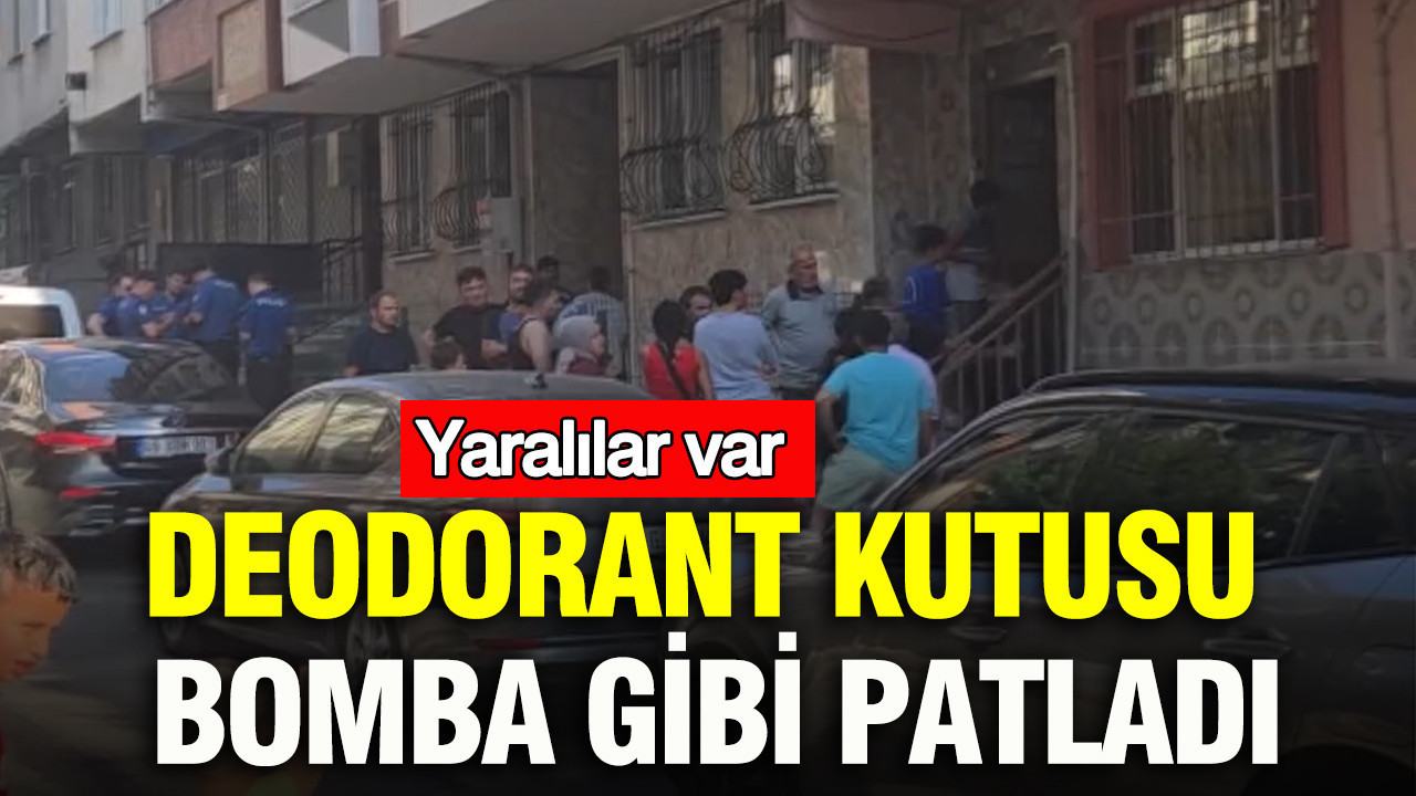 Deodorant kutusu bomba gibi patladı: Yaralılar var: Küçükçekmece’de can pazarı