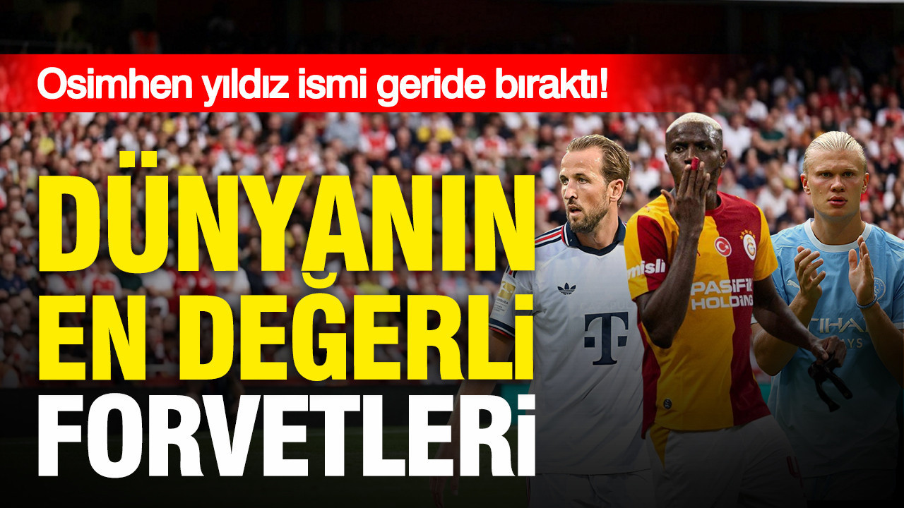 Dünyanın en değerli forvetleri: Osimhen de listede