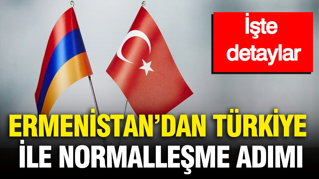 Ermenistan’dan Türkiye ile normalleşme adımı: İşte detaylar
