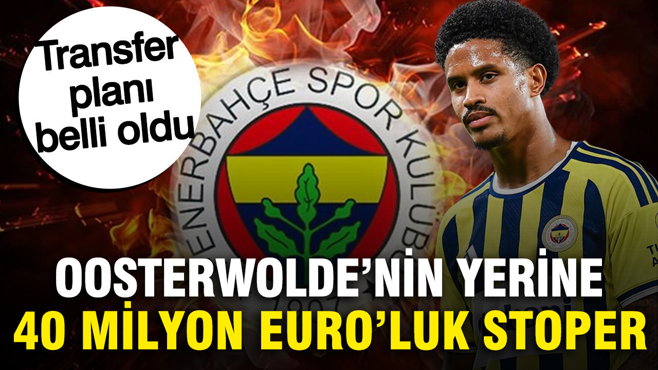 Fenerbahçe Oosterwolde'nin yerine 40 milyon Euro'luk stoperi istiyor