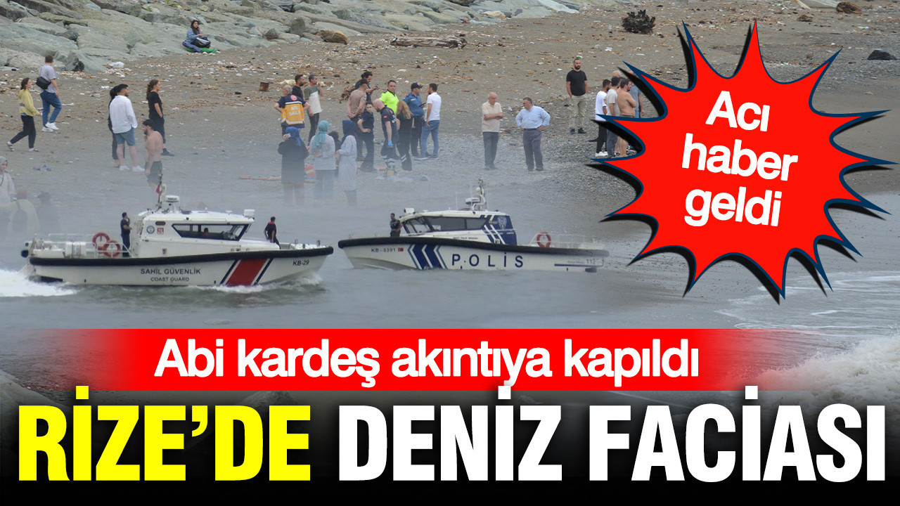 Rize'de acı olay: Deniz ağabeyini hayattan kopardı, kardeşi kayıp