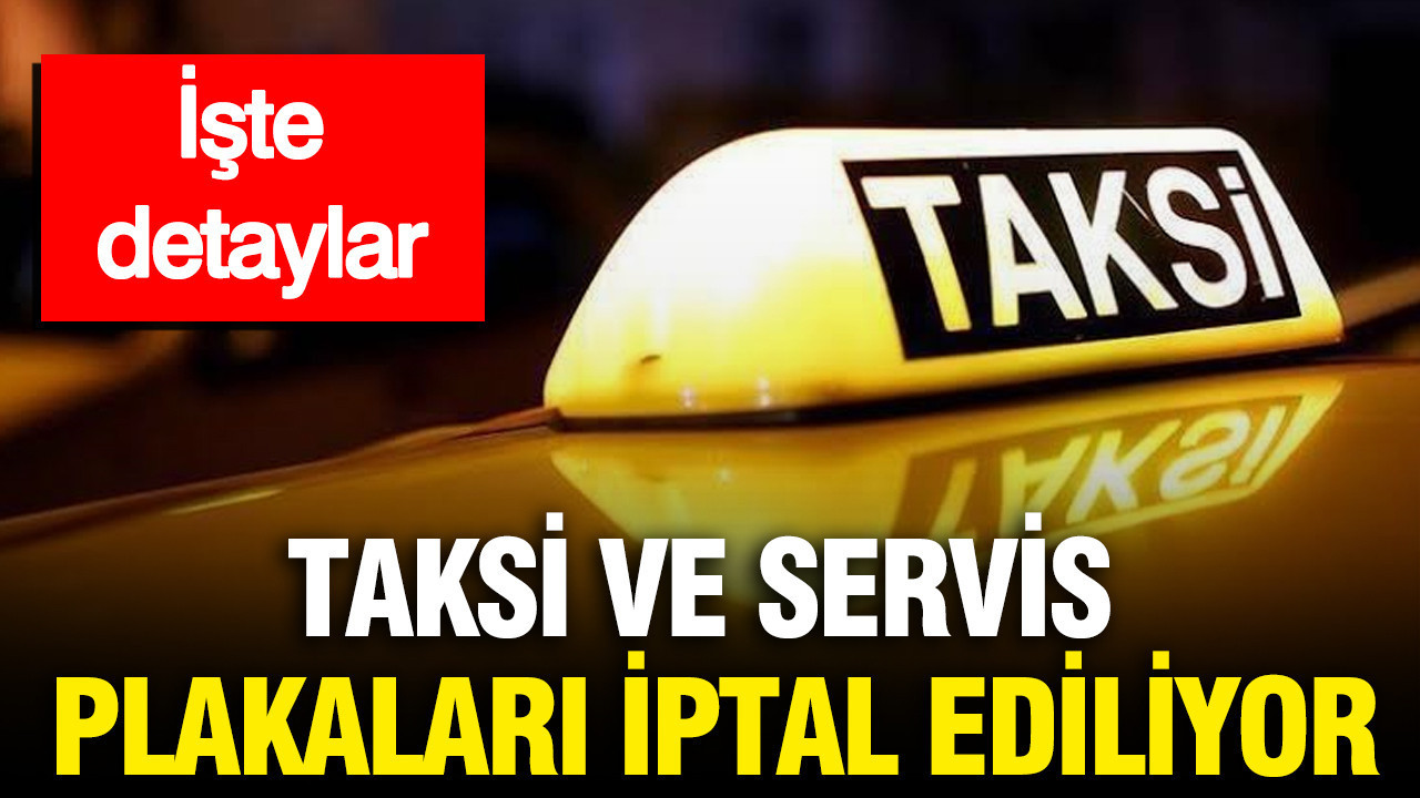 Taksi ve servis plakaları iptal ediliyor: İşte detaylar