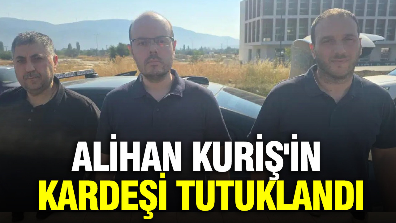 Alihan Kuriş'in kardeşi tutuklandı