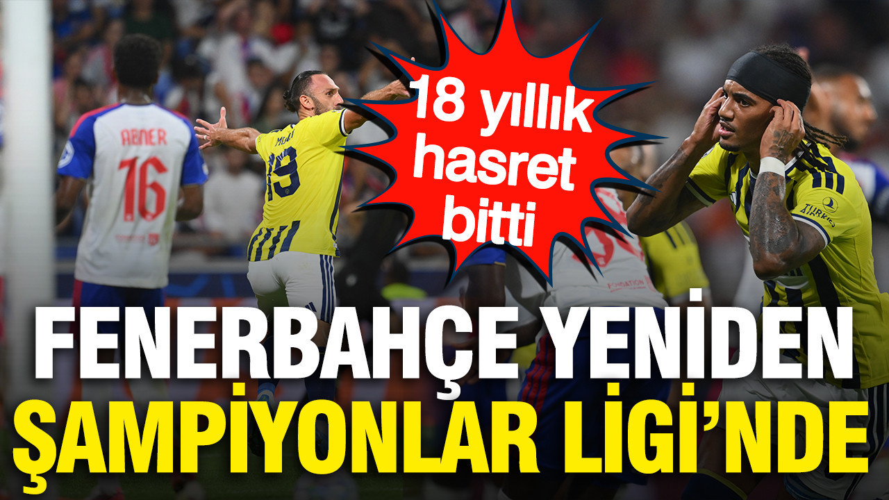 Fenerbahçe Lyon'u eleyerek 18 yıl sonra Şampiyonlar Ligi’ne geri döndü
