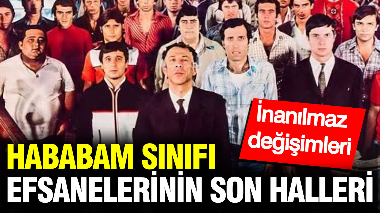 Hababam Sınıfı oyuncularının inanılmaz değişimi: Bir nesil onlarla büyümüştü