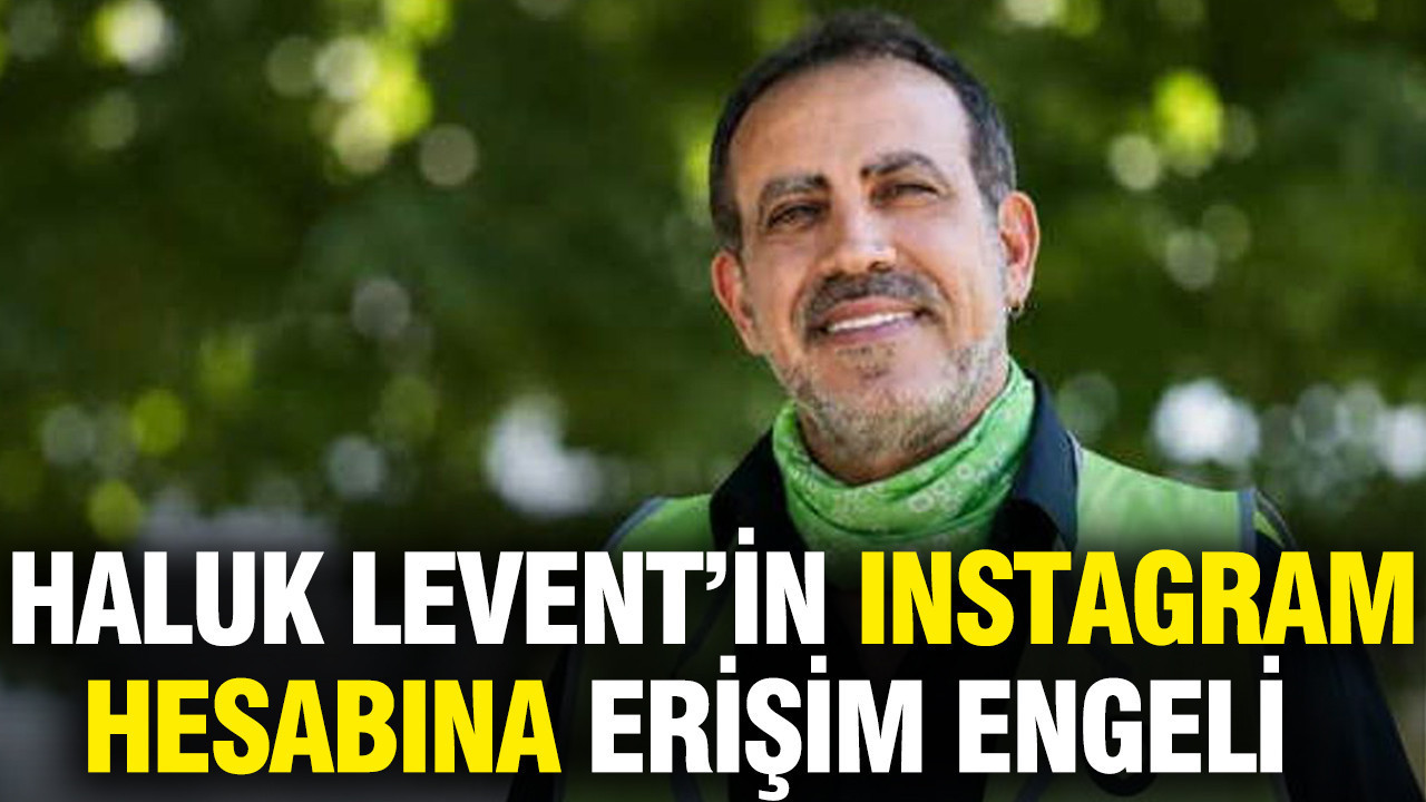Haluk Levent'in Instagram hesabına erişim engeli