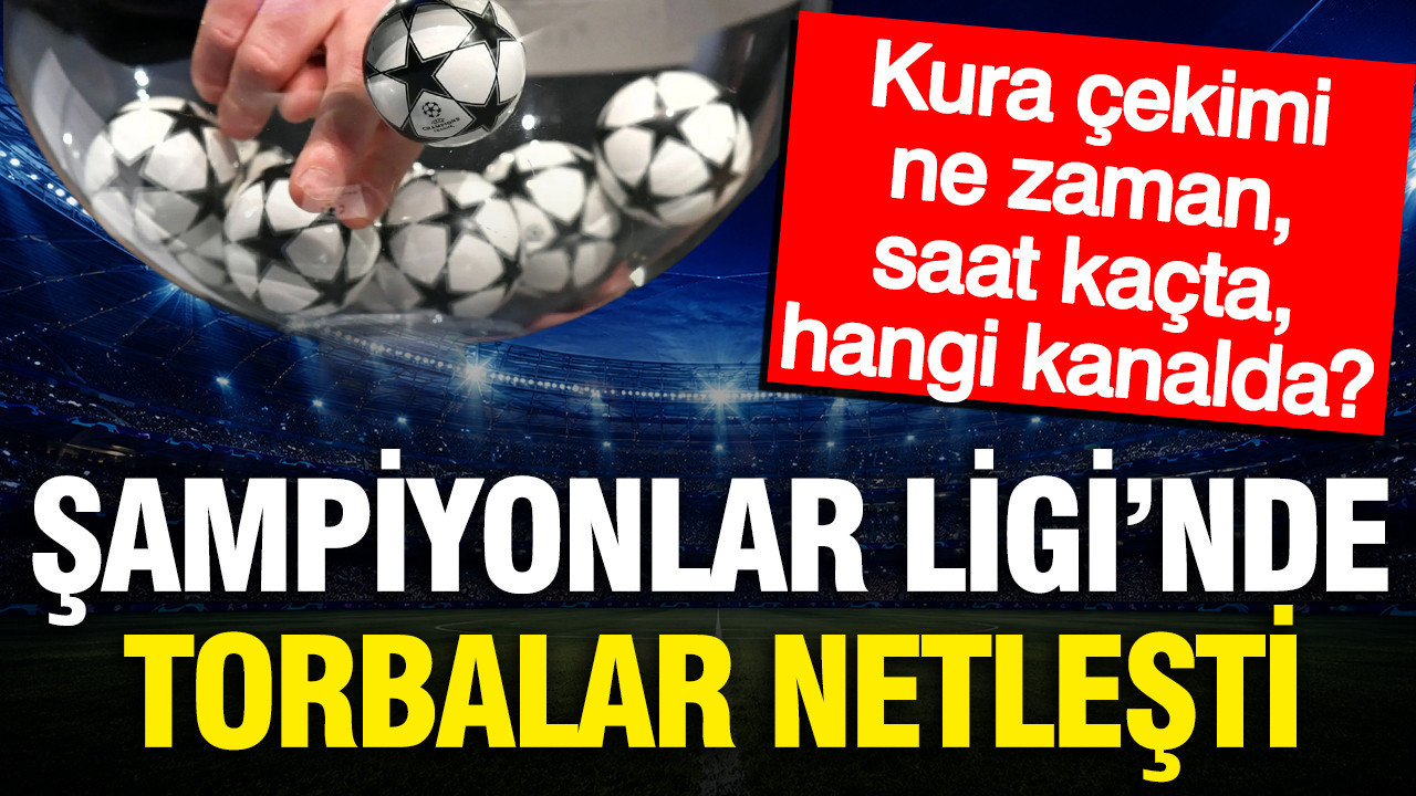 Şampiyonlar Ligi kura çekimi ne zaman, saat kaçta, hangi kanalda? Torbalar netleşti