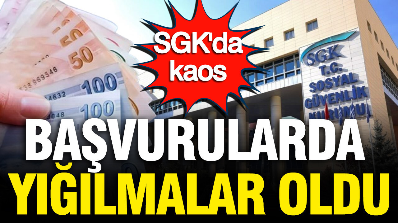 SGK'da kaos: Başvurularda yığılmalar oldu