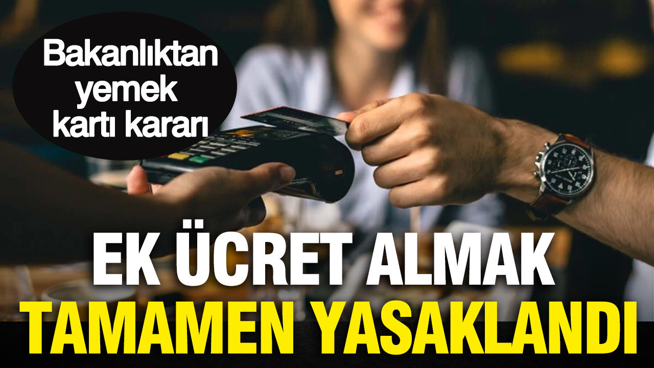 Ticaret Bakanlığı'ndan yemek kartı kararı: Ek ücret almak tamamen yasaklandı