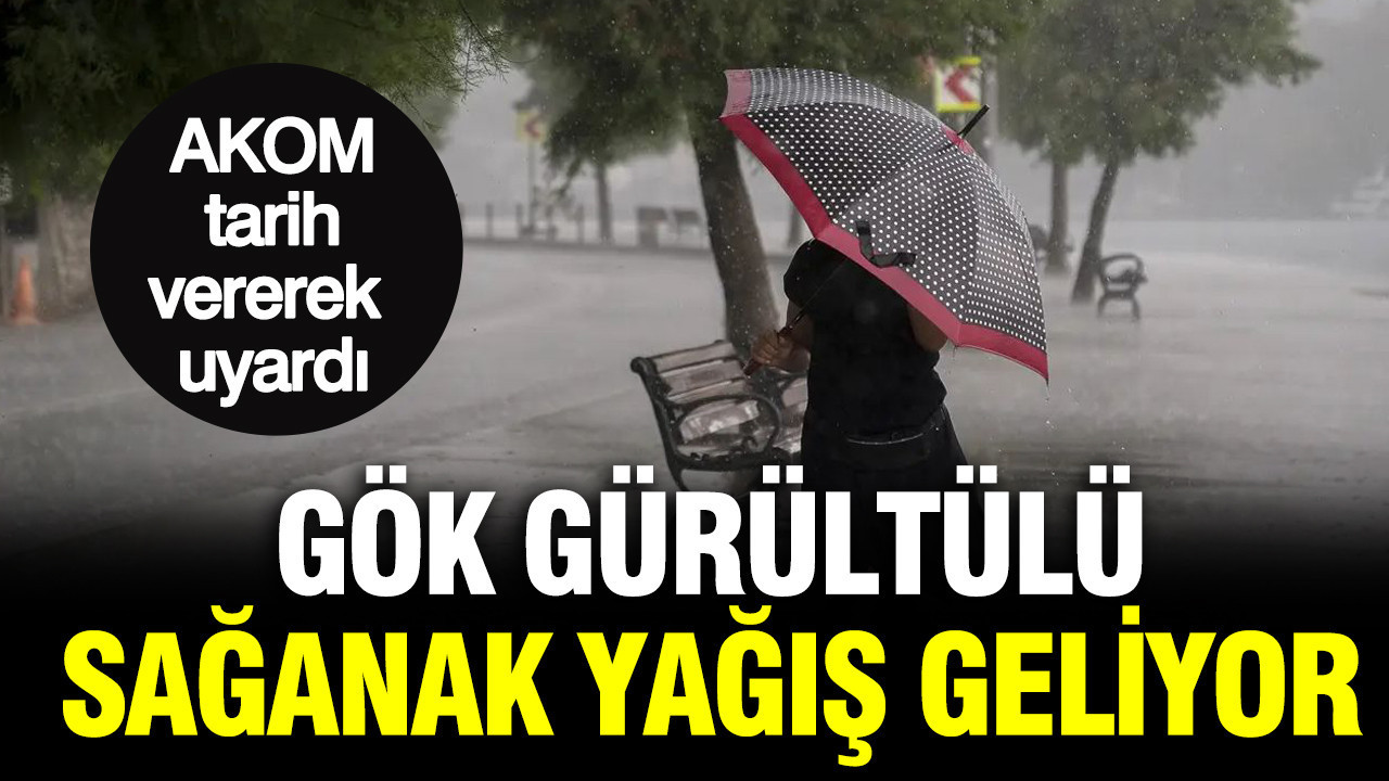 AKOM tarih vererek uyardı: Gök gürültülü sağanak yağış geliyor (27 Ağustos 2026)