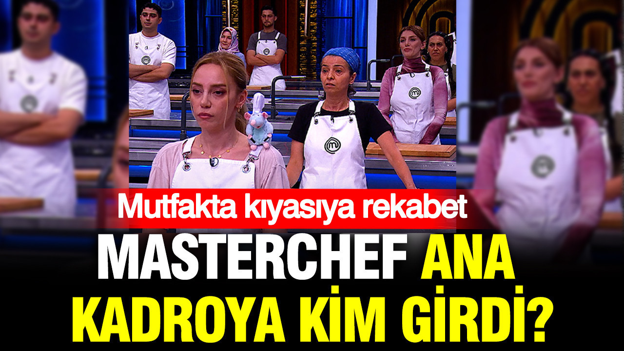 MasterChef Türkiye’de ana kadroya giren yarışmacı belli oldu: 26 Ağustos Çarşamba MasterChef’te kim kazandı?