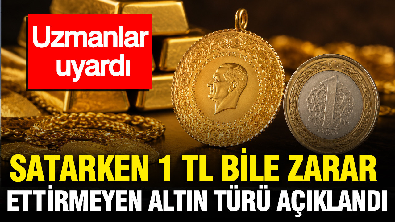 Satarken 1 TL bile zarar ettirmeyen altın türü belli oldu: Uzmanlar uyardı