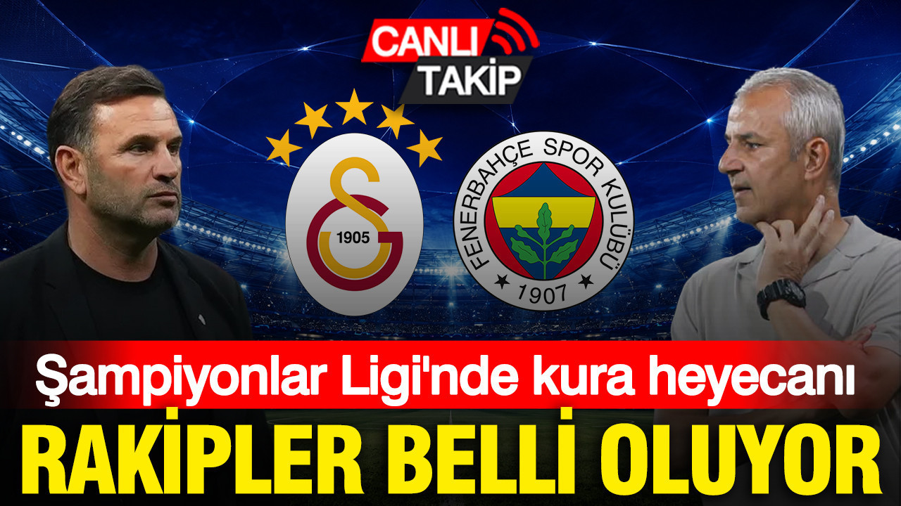 UEFA Şampiyonlar Ligi’nde Galatasaray ve Fenerbahçe’nin rakipleri belli oluyor