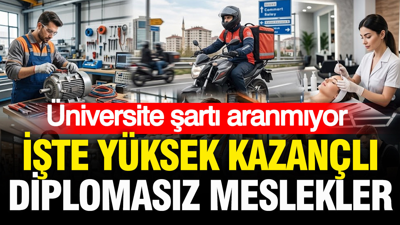 Üniversite şartı aranmıyor: İşte yüksek kazançlı diplomasız meslekler listesi