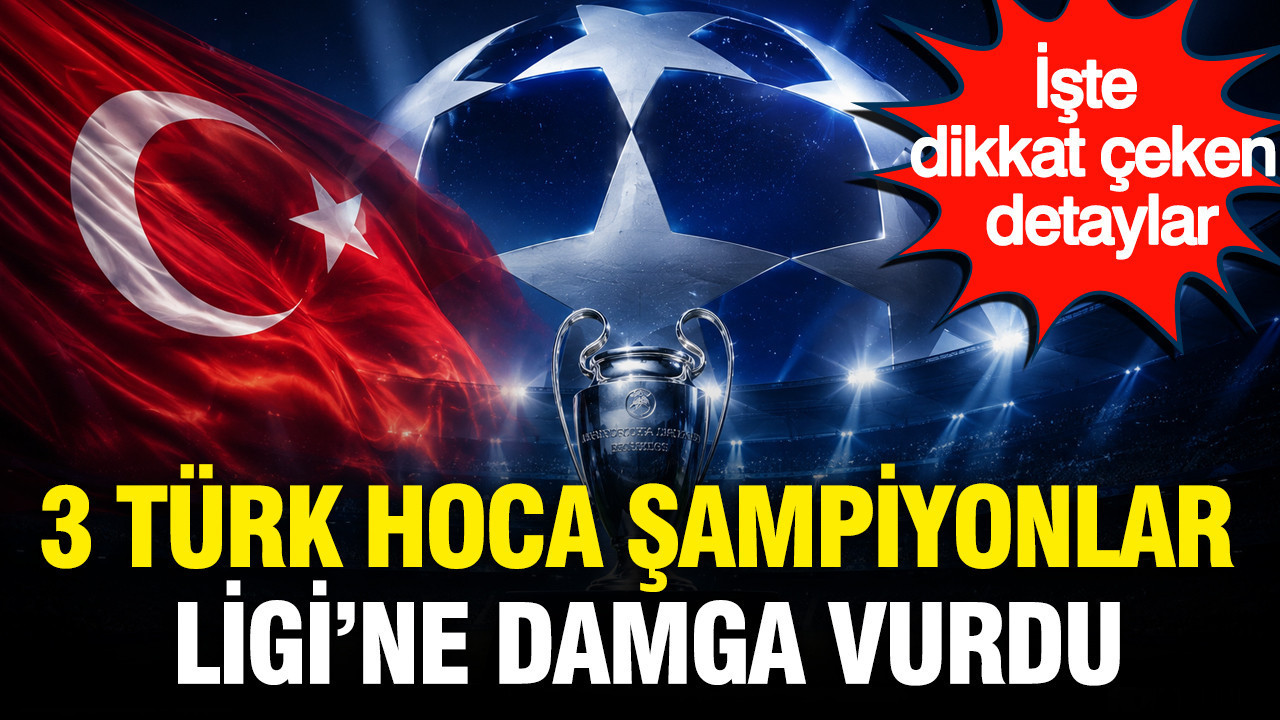 3 Türk Şampiyonlar Ligi’ne damga vurdu: İşte dikkat çeken detaylar