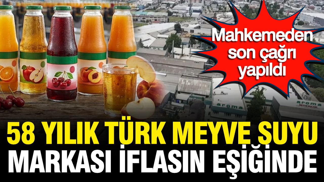 58 yıllık Türk meyve suyu markası iflasın eşiğinde: Mahkemeden son çağrı