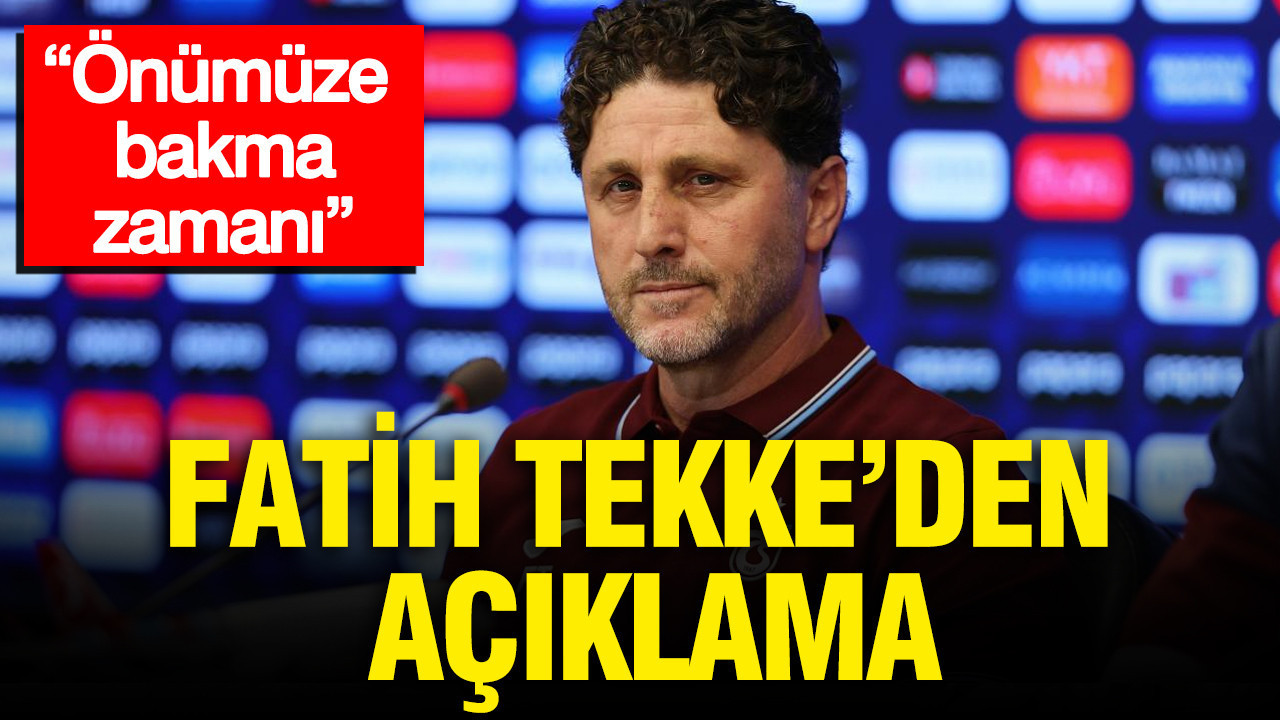 Fatih Tekke’den açıklama: “Önümüze bakma zamanı”