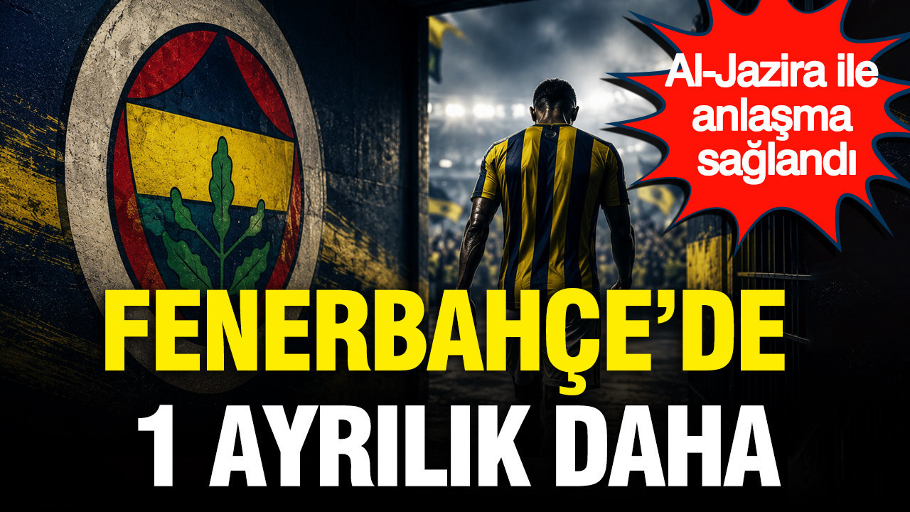 Fenerbahçe’de 1 ayrılık daha: Al-Jazira ile anlaşma sağlandı