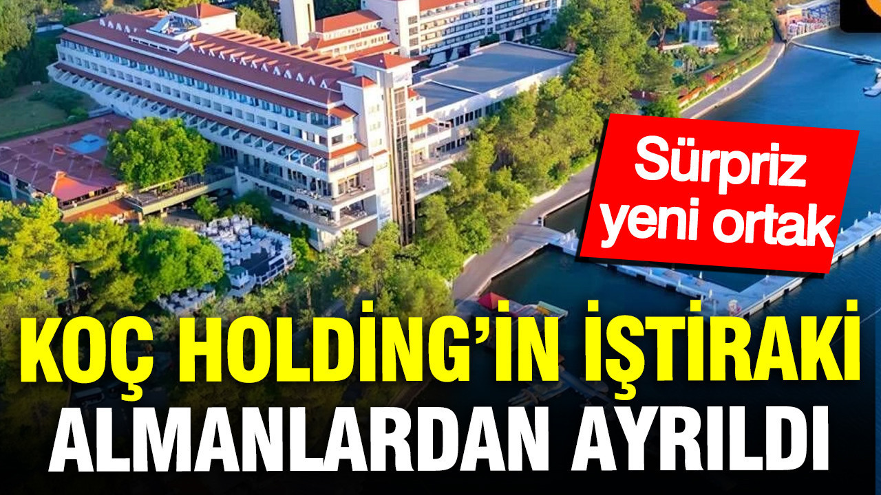 Koç Holding’in iştiraki Almanlardan ayrıldı: Sürpriz yeni ortak