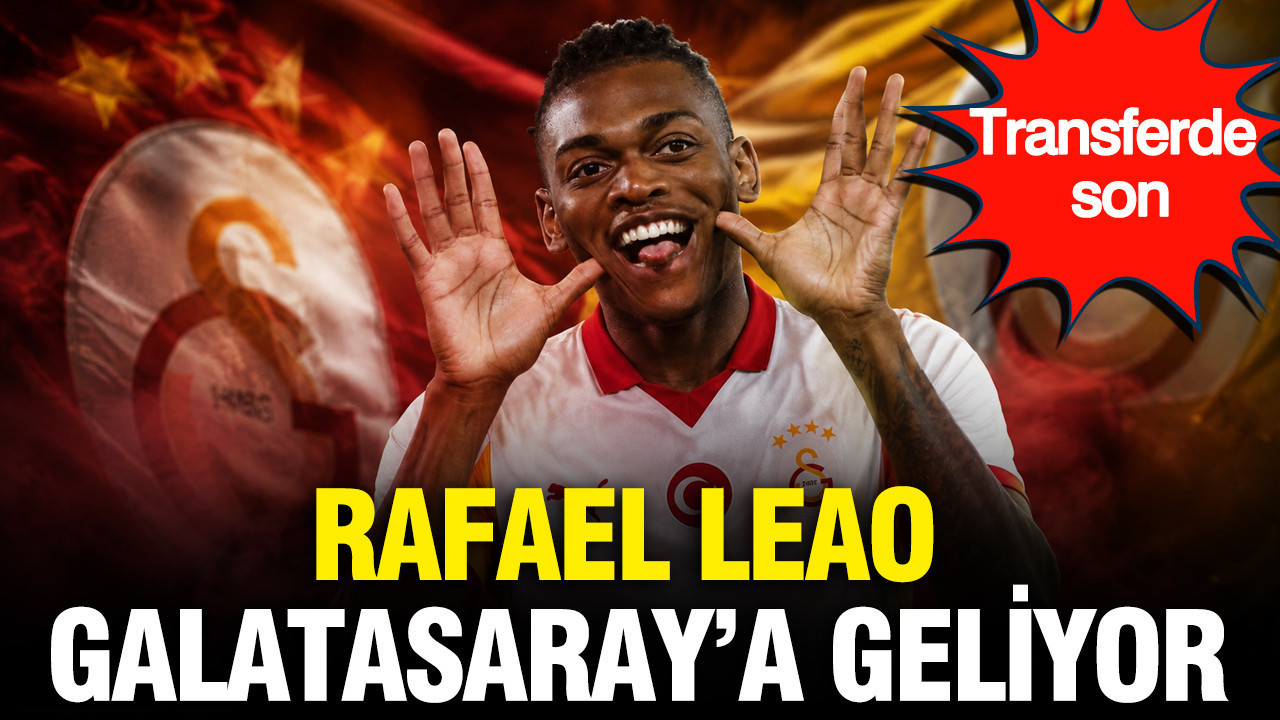 Rafael Leao Galatasaray’a geliyor: Transferde son