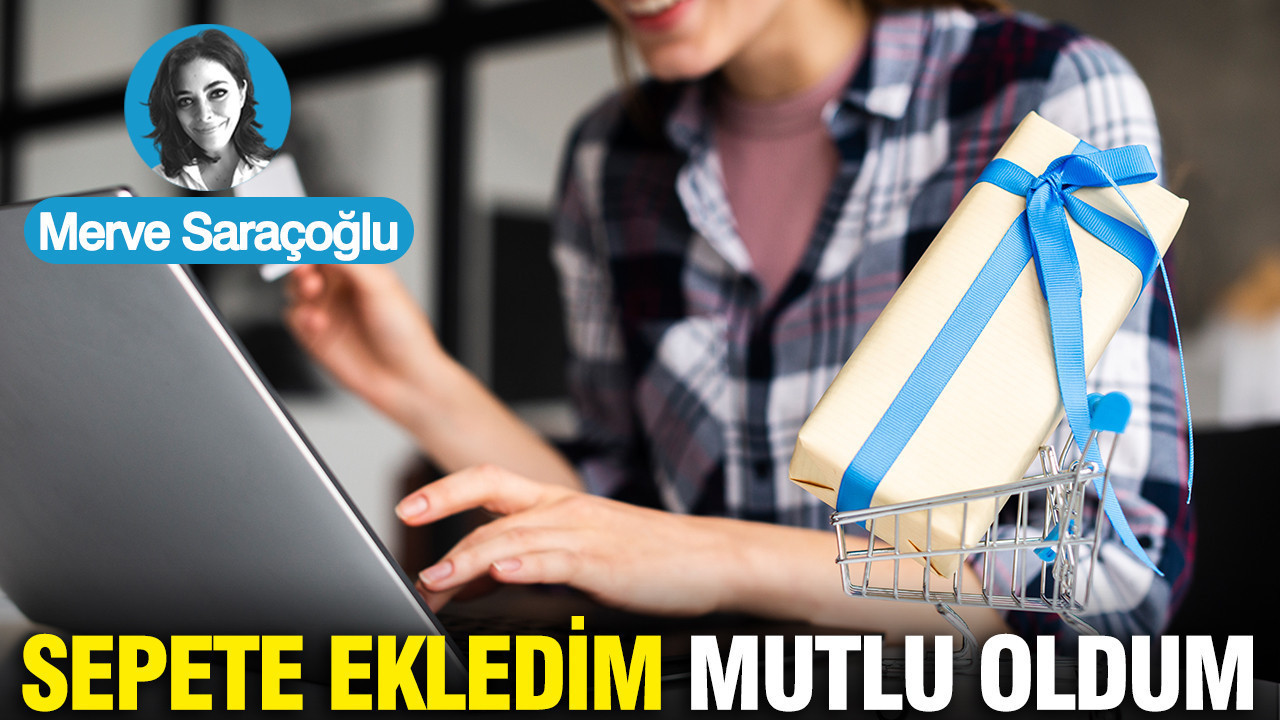 Sepete ekledim, mutlu oldum...