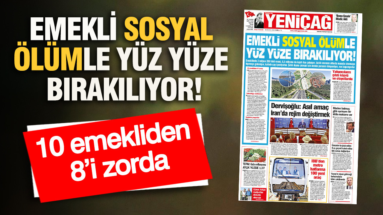 YENİÇAĞ Gazetesi: EMEKLİ SOSYAL ÖLÜMLE YÜZ YÜZE BIRAKILIYOR