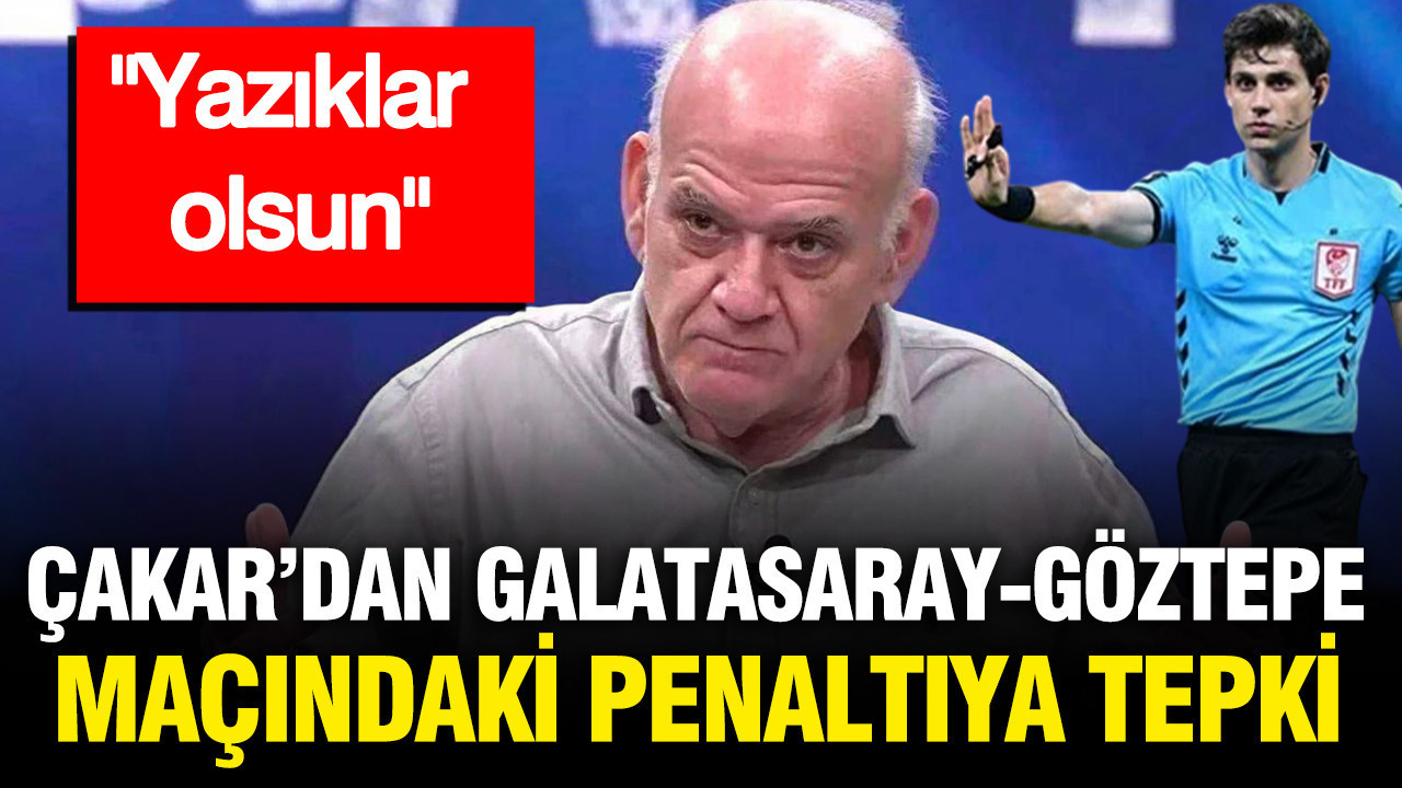 Ahmet Çakar’dan, Galatasaray-Göztepe maçındaki penaltıya tepki: Yazıklar olsun