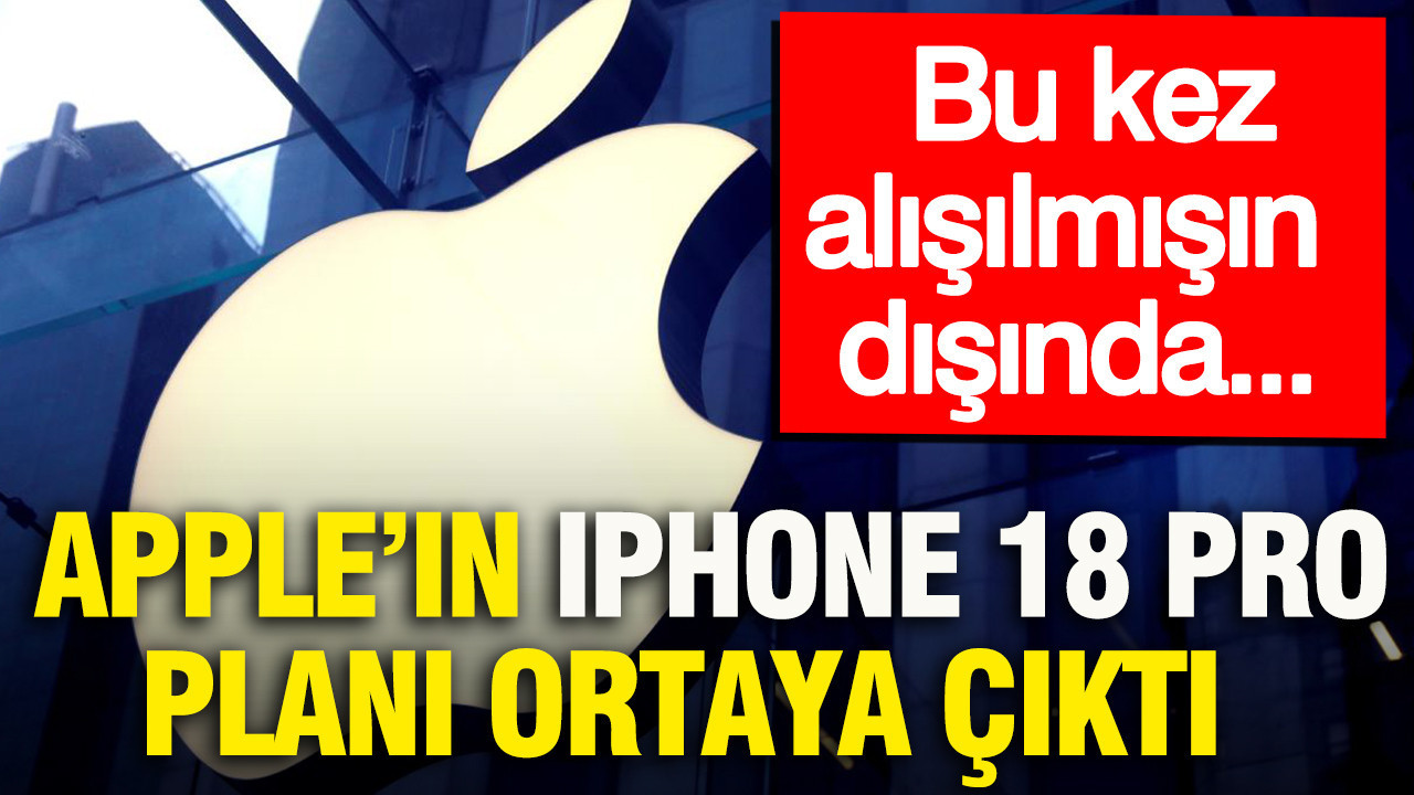 Apple’ın IPhone 18 Pro planı ortaya çıktı: Bu kez alışılmışın dışında