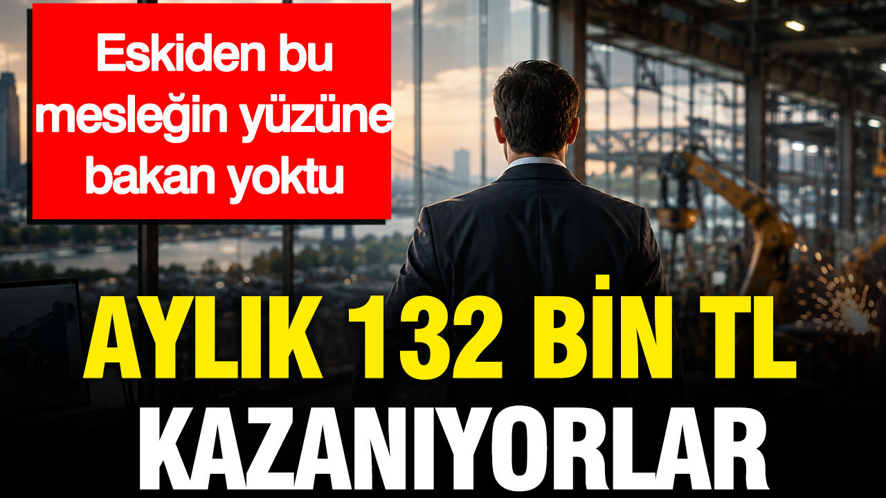 Aylık 132 bin TL kazanıyorlar: Eskiden bu mesleğin yüzüne bakan yoktu
