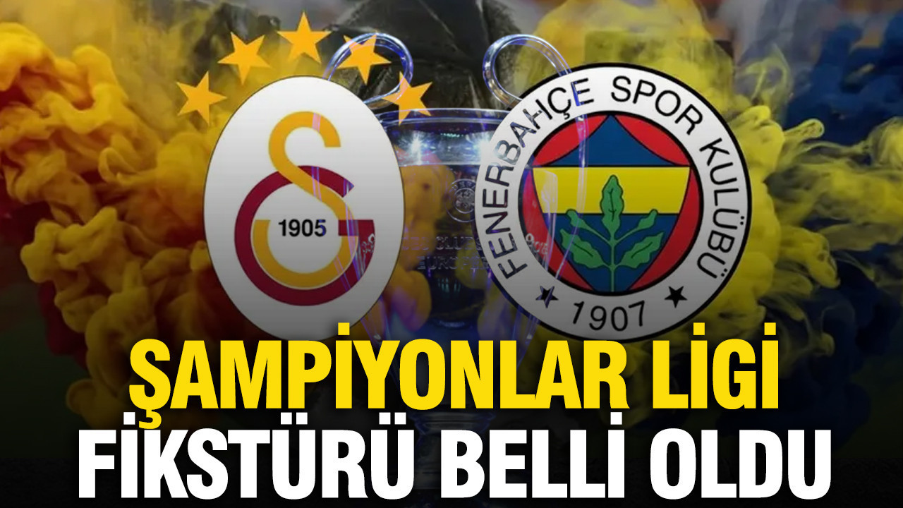 Galatasaray ve Fenerbahçe'nin Şampiyonlar Ligi fikstürü belli oldu