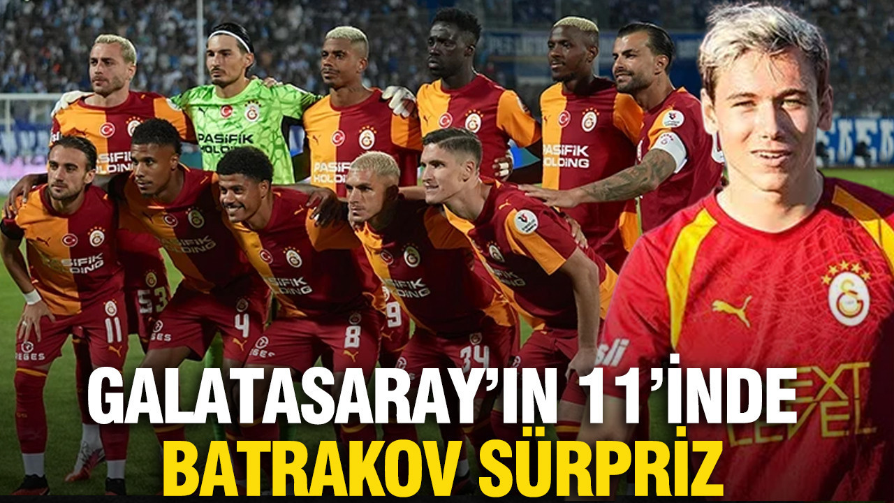 Galatasaray'ın 11'inde Batrakov sürprizi