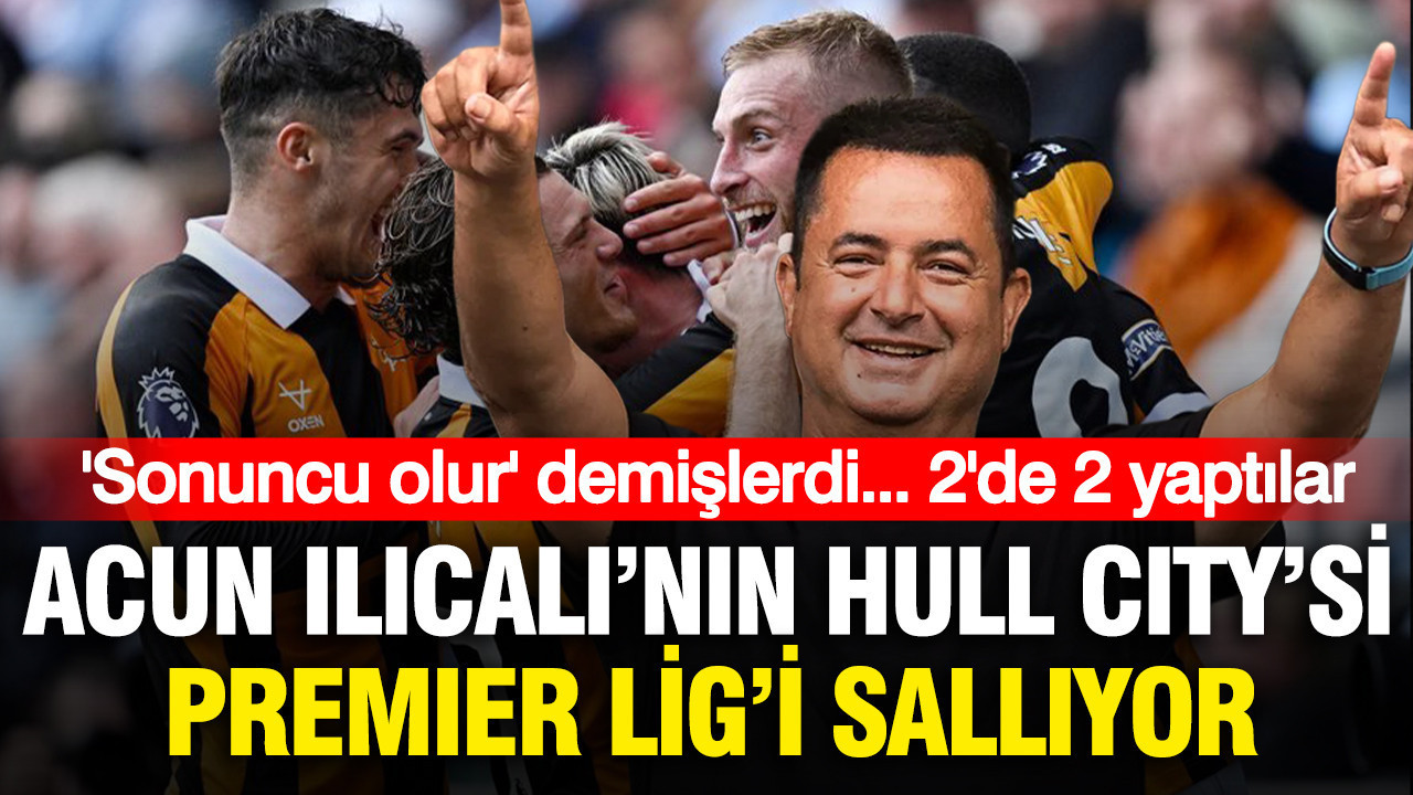 Hull City 2'de 2 yaptı: Acun Ilıcalı'nın takımı Premier Lig'i sallıyor