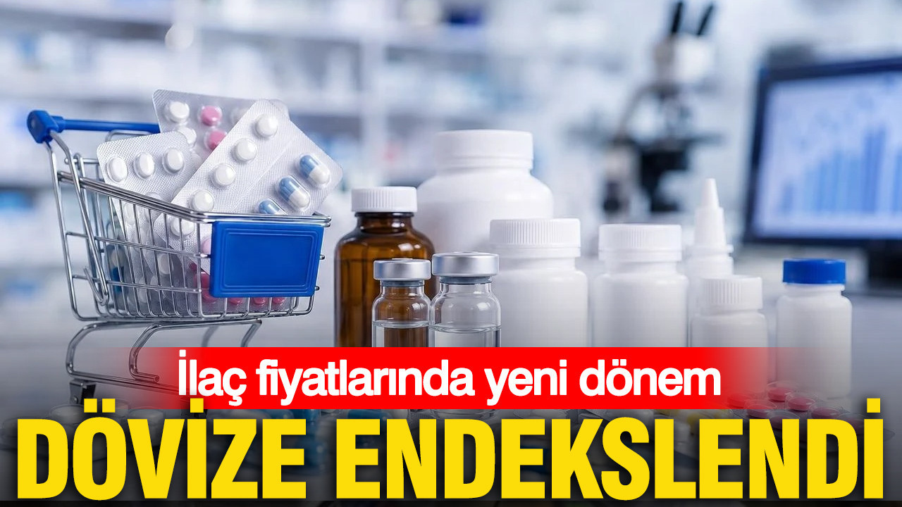 İlaç fiyatlarında yeni dönem: Dövize endekslendi