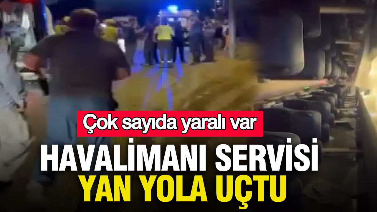 İstanbul'da havalimanı servisi yan yola uçtu: Çok sayıda yaralı var