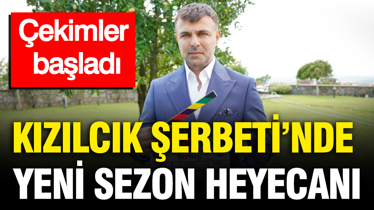 Kızılcık Şerbeti’nde yeni sezon heyecanı: Çekimler başladı