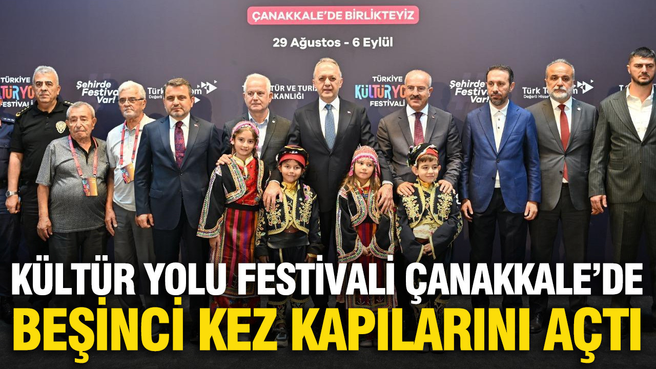 Kültür Yolu Festivali Çanakkale'de beşinci kez kapılarını açtı