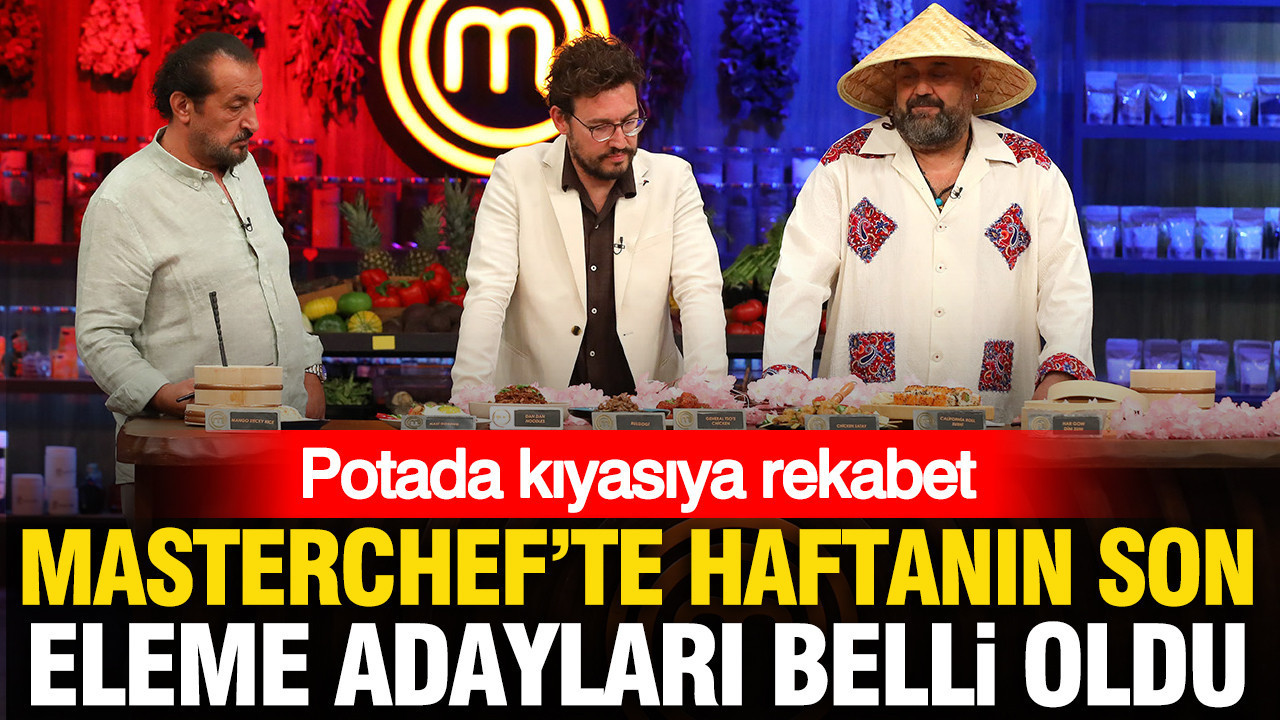 MasterChef'te haftanın son eleme adayları belli oldu: Potada kıyasıya rekabet
