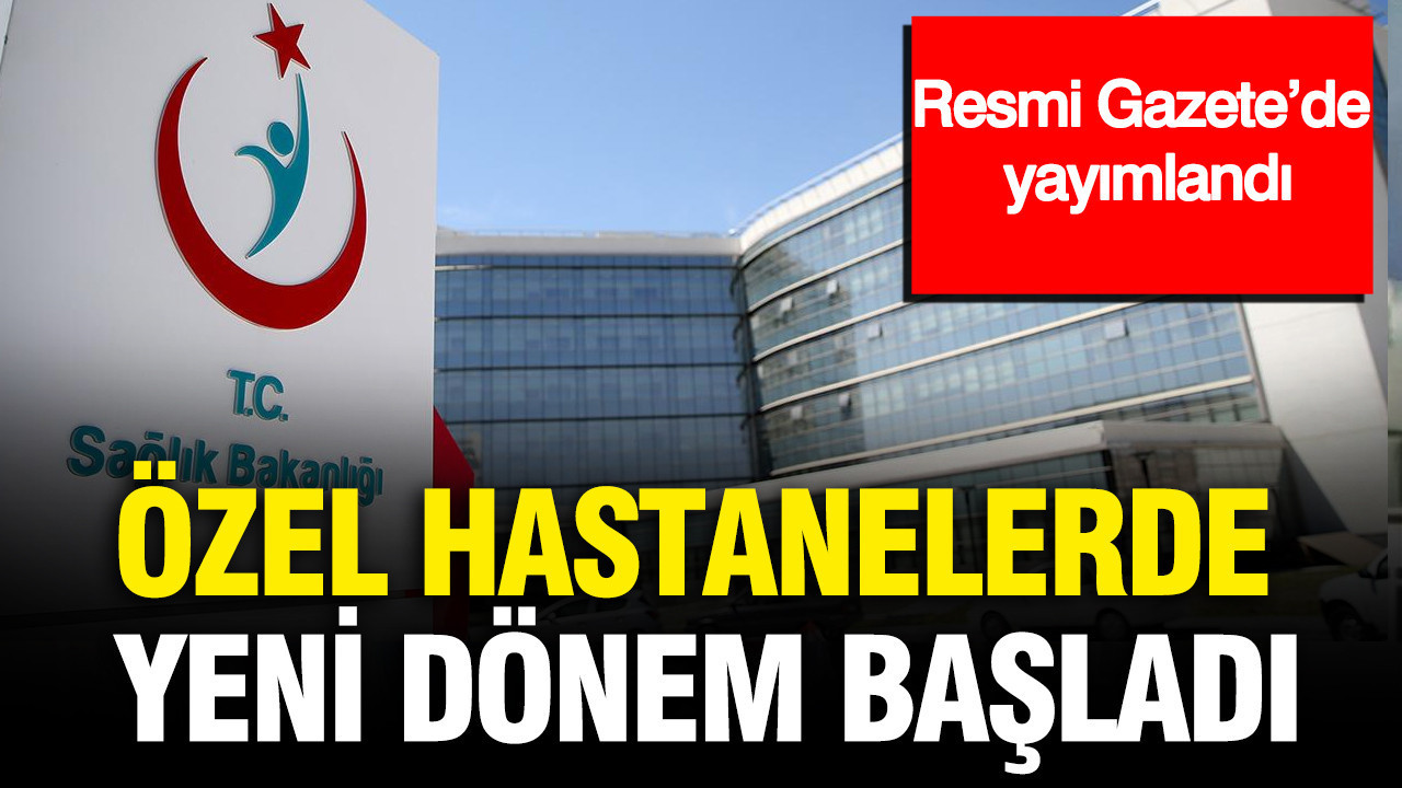 Resmi Gazete’de yayımlandı: Özel hastanelerde yeni dönem başladı
