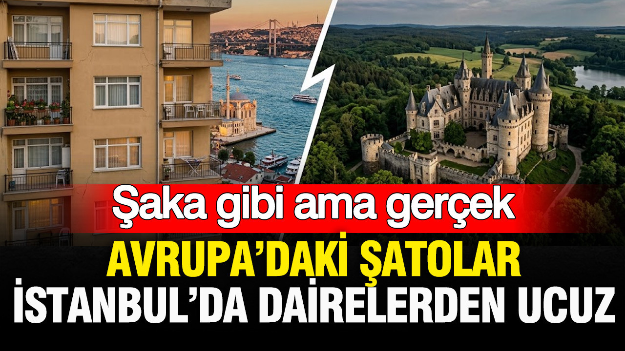 Şaka gibi ama gerçek: Avrupa’daki şatolar, İstanbul’da dairelerden ucuz
