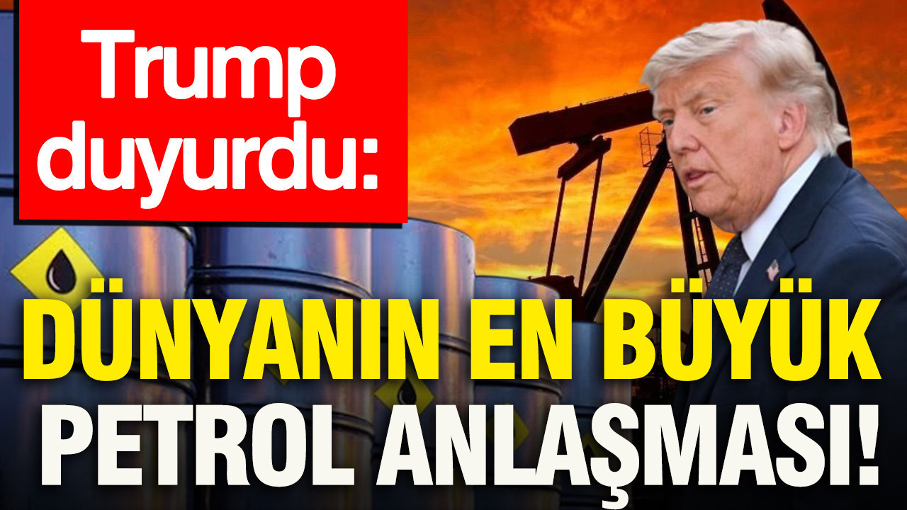 Trump duyurdu: Dünyanın en büyük petrol anlaşması