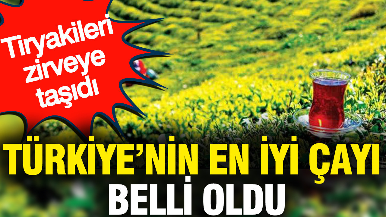 Türkiye’nin en iyi çayı belli oldu: Tiryakileri zirveye taşıdı