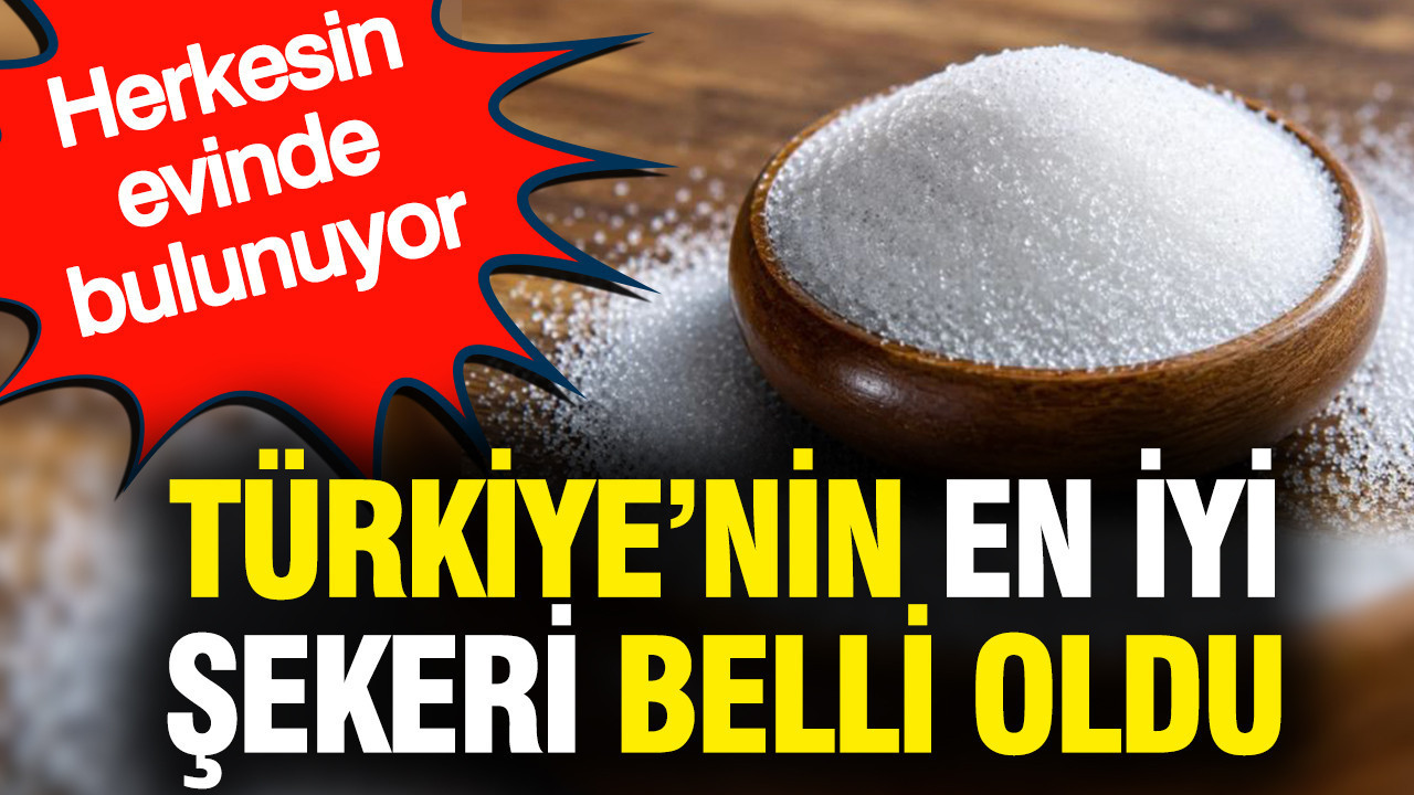 Türkiye’nin en iyi şekeri belli oldu: Herkesin evinde bulunuyor