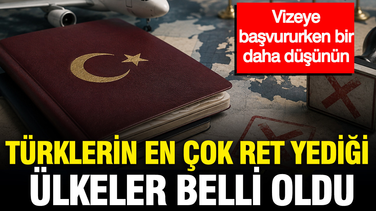 Türklerin en çok ret yediği ülkeler belli oldu: Vizeye başvururken bir daha düşünün