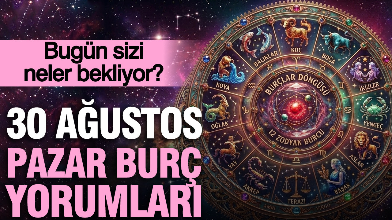30 Ağustos Pazar günlük burç yorumları: Bugün sizi…