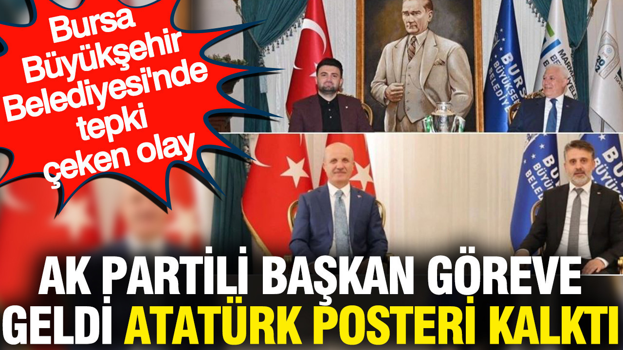 AK Partili başkan göreve geldi Atatürk posteri kalktı: Bursa'da tepki çeken olay