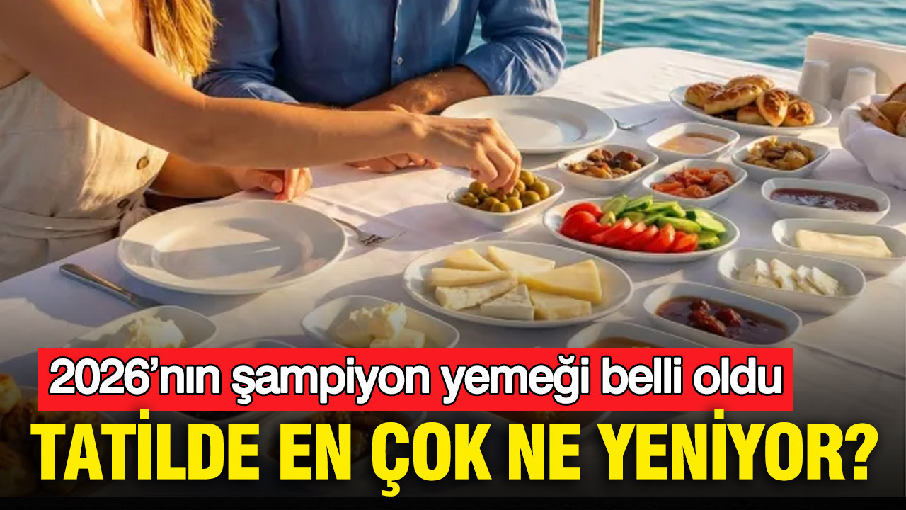 Tatilde en çok ne yeniyor? 2026’nın şampiyon yemeği belli oldu